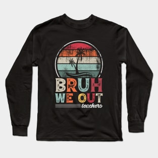 Bruh We Out Long Sleeve T-Shirt